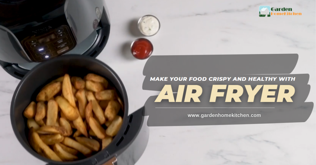 Air Fryer Can Make Your Food Crispy and Healthy
